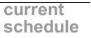 current schedule